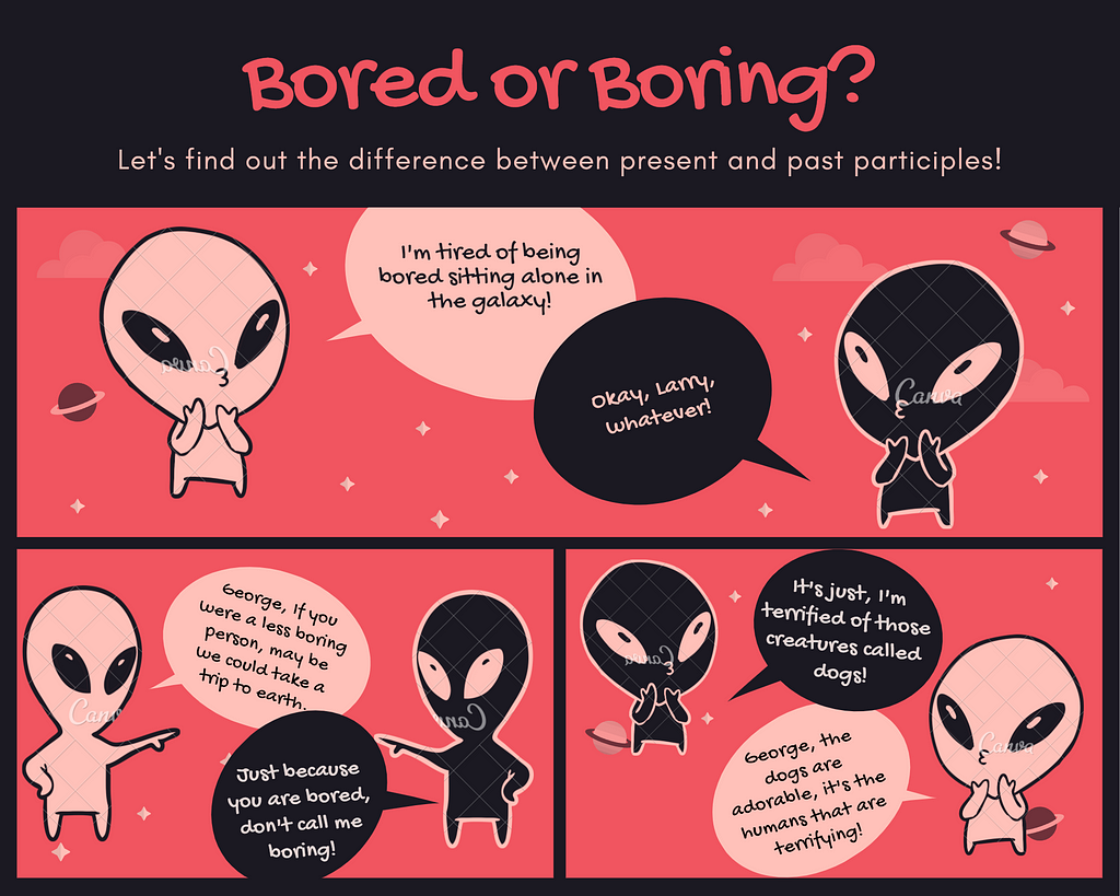 Two aliens talk about the difference between “bored” and “boring”.