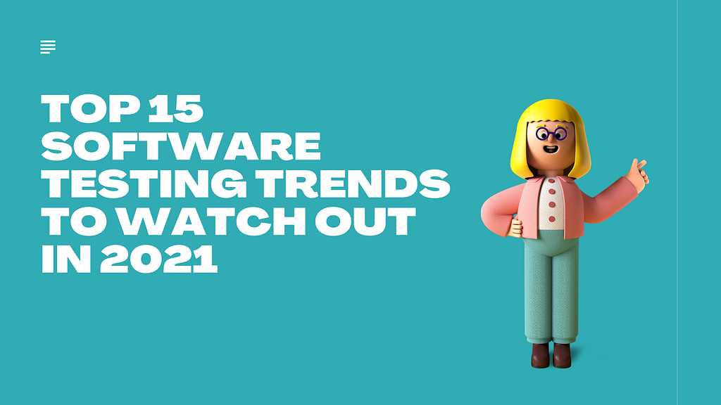 Top 15 Software Testing Trends to Watch Out in 2021