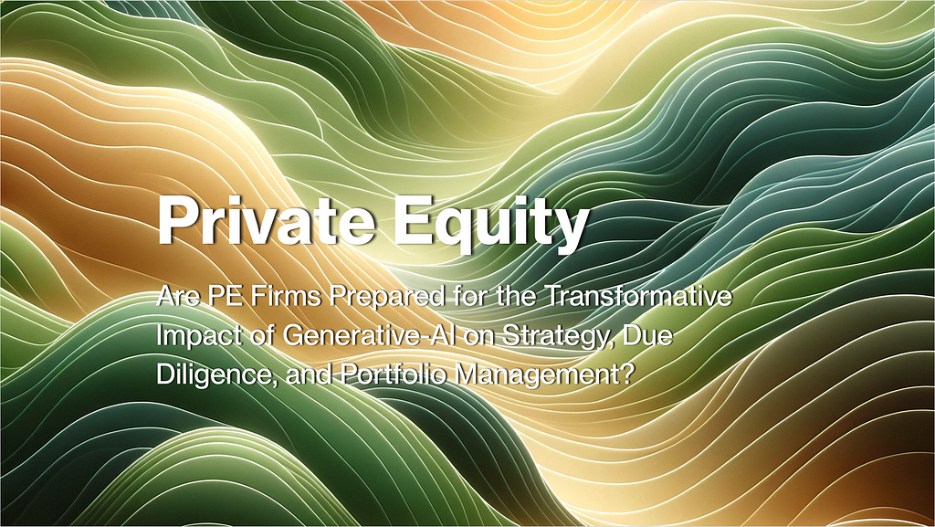 Private Equity: Are PE Firms Prepared for the Transformative Impact of Generative-AI on Strategy, Due Diligence, and Portfolio Management?