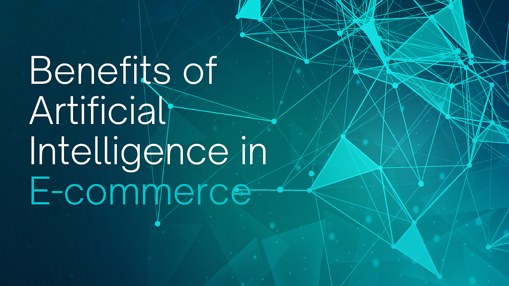 Benefits of Artificial Intelligence in E-commerce