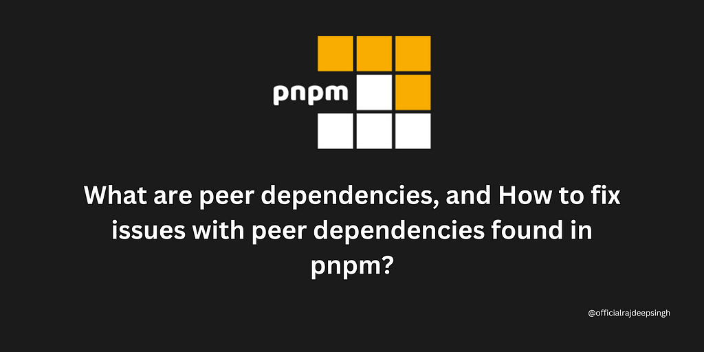 What are peer dependencies, and How to fix issues with peer dependencies found in pnpm?