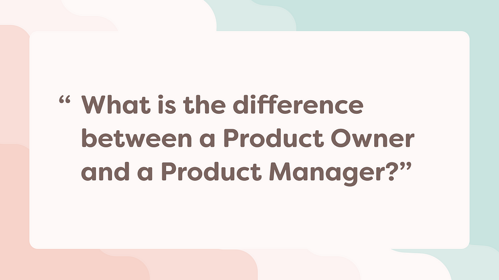 A graphic of the quote — what is the difference between a product owner and a product manager