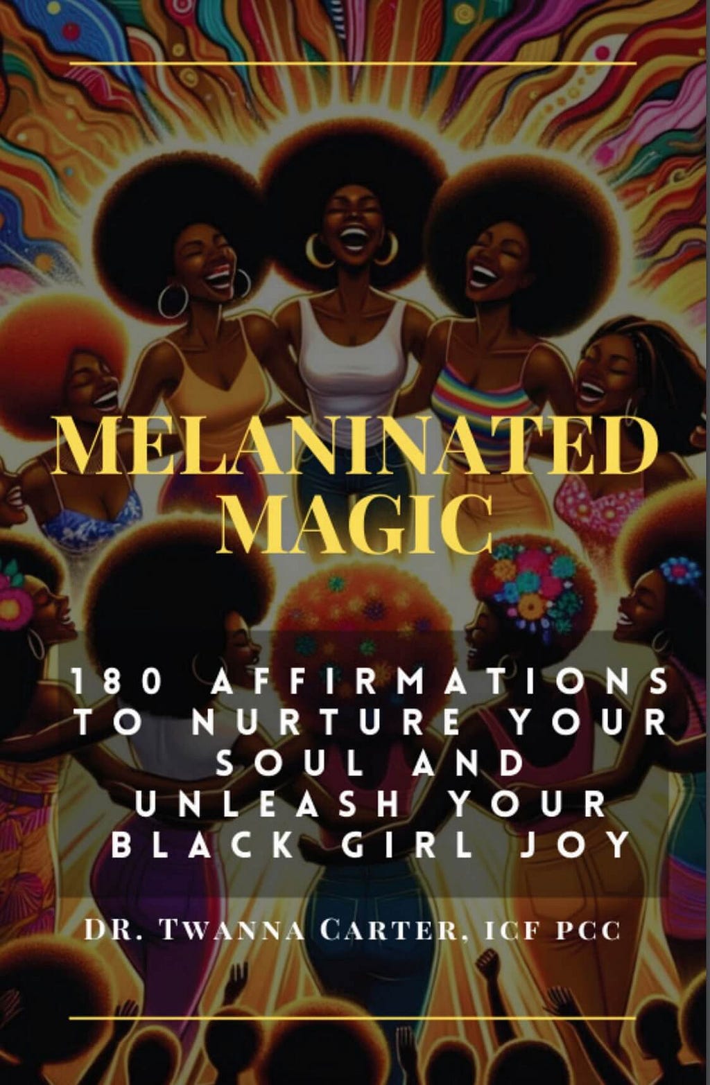 Book cover, Melaninated Magic: 180 Affirmations to Nurture Your Soul and Unleash Your Black Girl Joy; https://amzn.to/48GBVoa