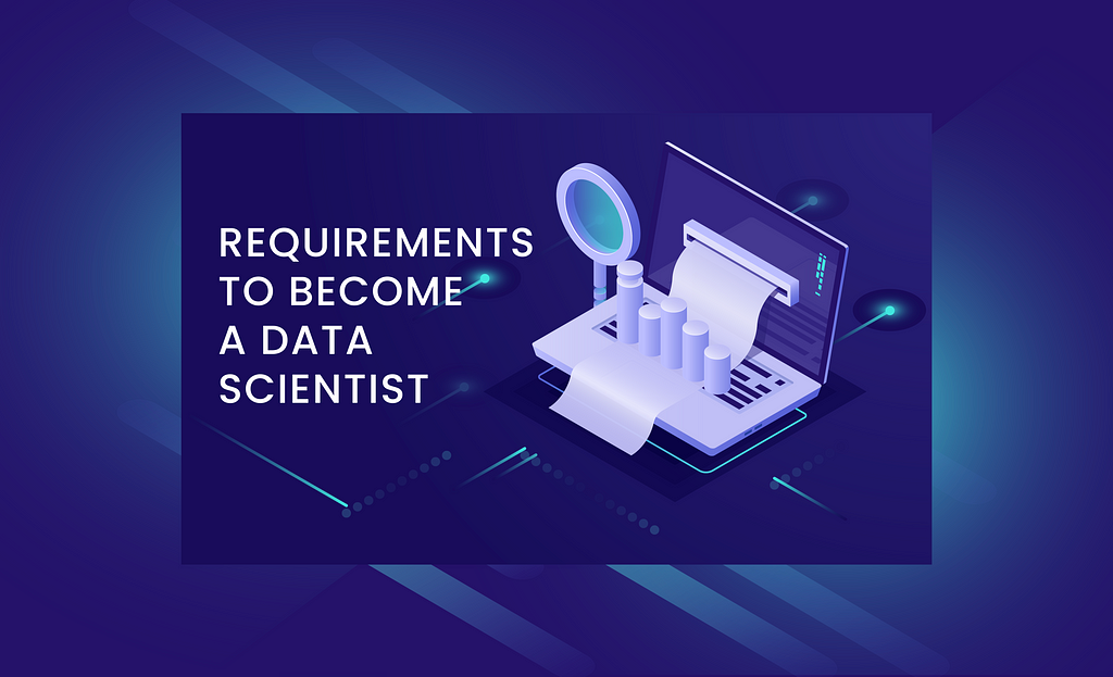What are the Requirements to Become a Data Scientist?