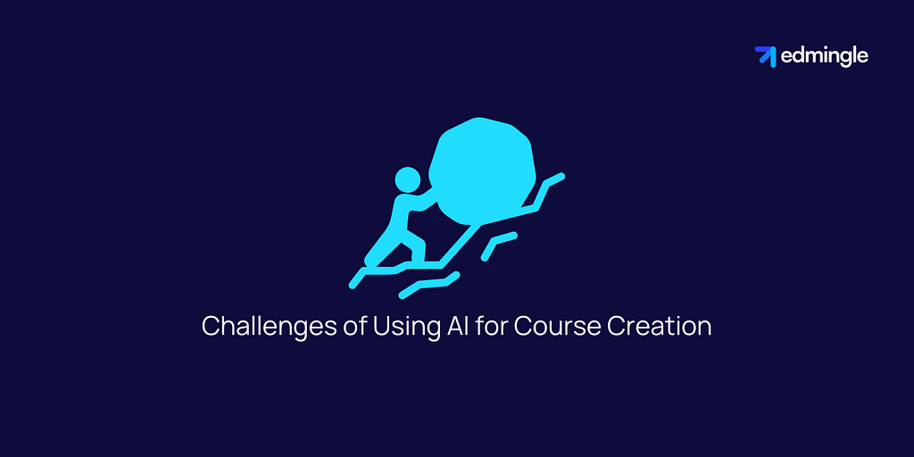 Challenges of Using AI for Course Creation