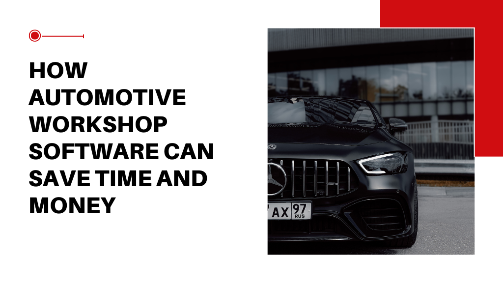 How Automotive Workshop Software Can Save Time and Money