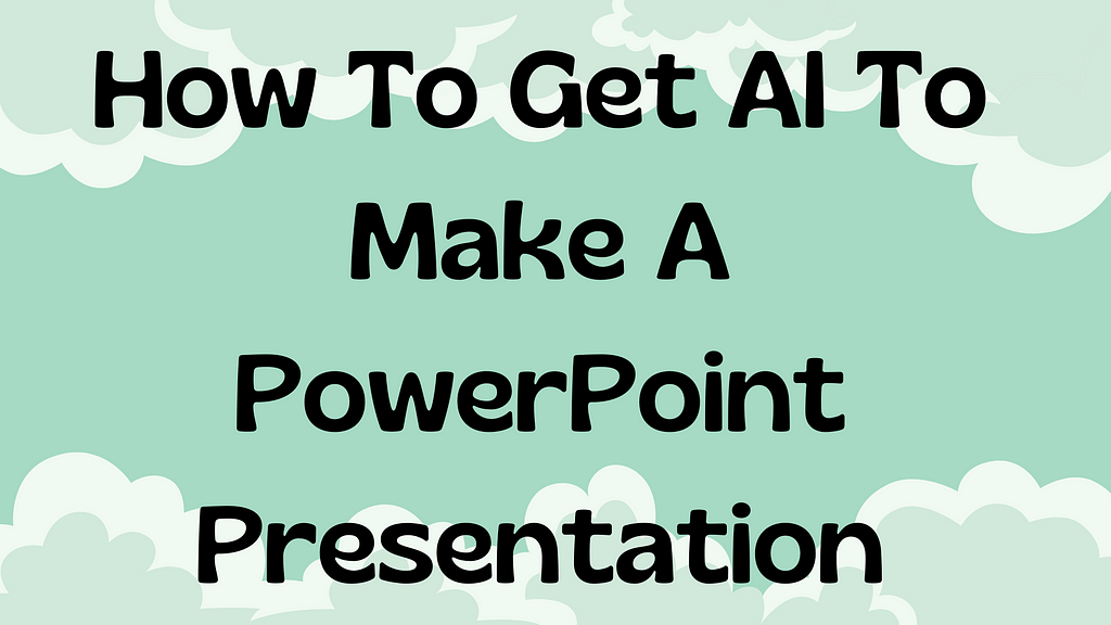 How To Get AI To Make A PowerPoint Presentation