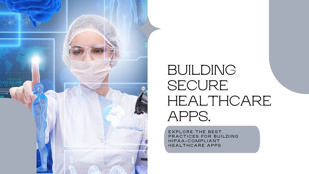 Best Practices for Building Secure and HIPAA-Compliant Healthcare Apps