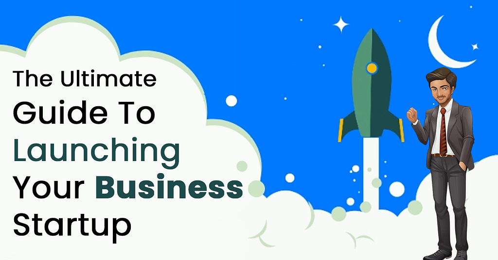The Ultimate Guide To Launching Your Business Startup