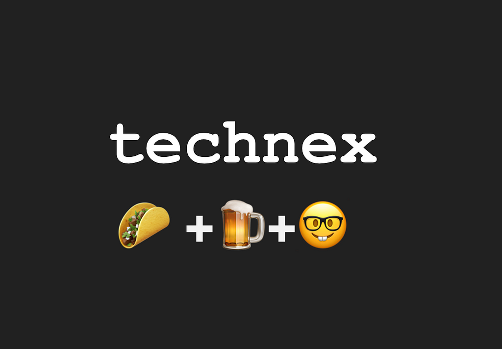 A taco emoji + a beer emoji + a nerdface emoji, technex.