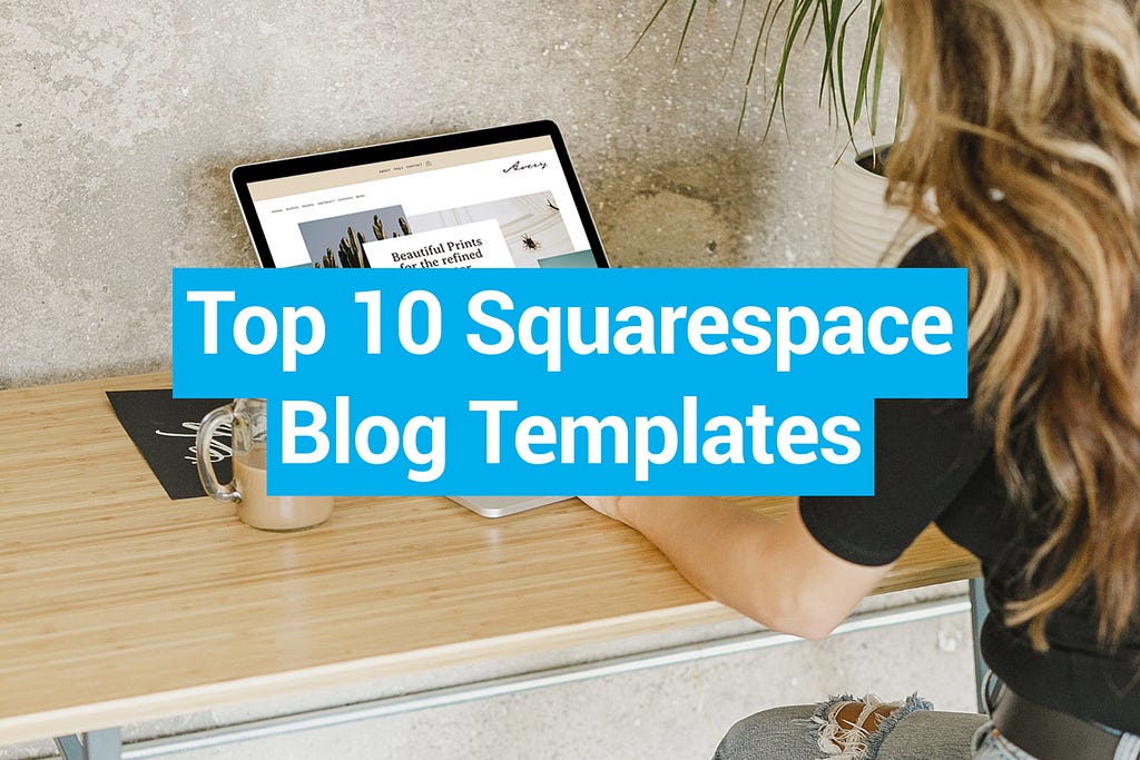 Top 10 Squarespace Blog Templates