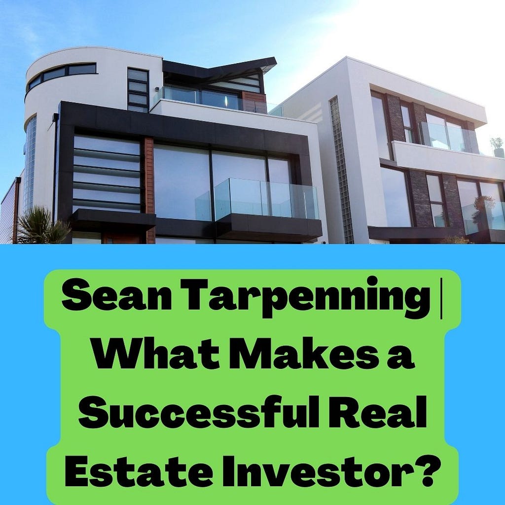 Sean Tarpenning | What Makes a Successful Real Estate Investor?