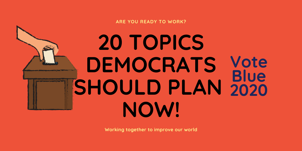 20 Topics Democrats Should Plan Now!
