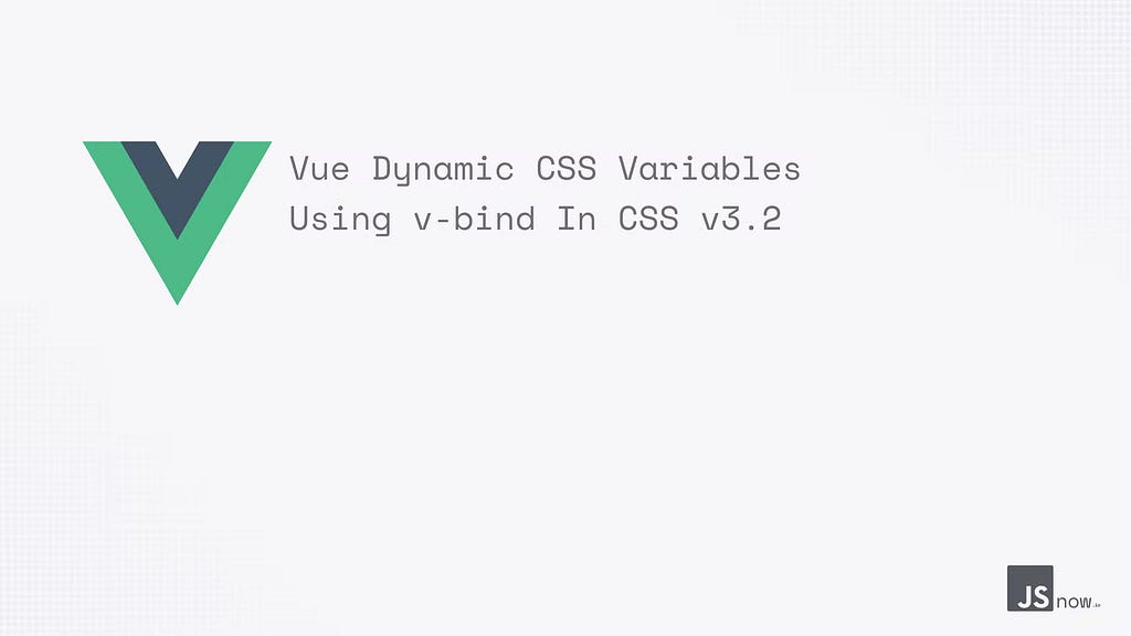 Vue Dynamic CSS Variables Using v-bind In CSS v3.2 cover photo JS Now (jsnow.io)