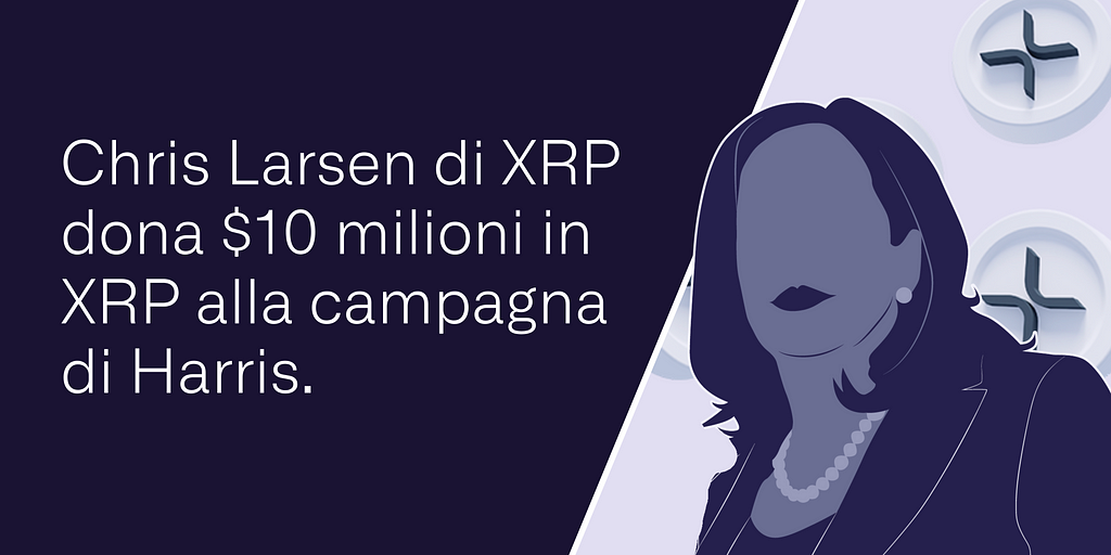 Chris Larsen di XRP dona $10 milioni in XRP alla campagna di Harris.