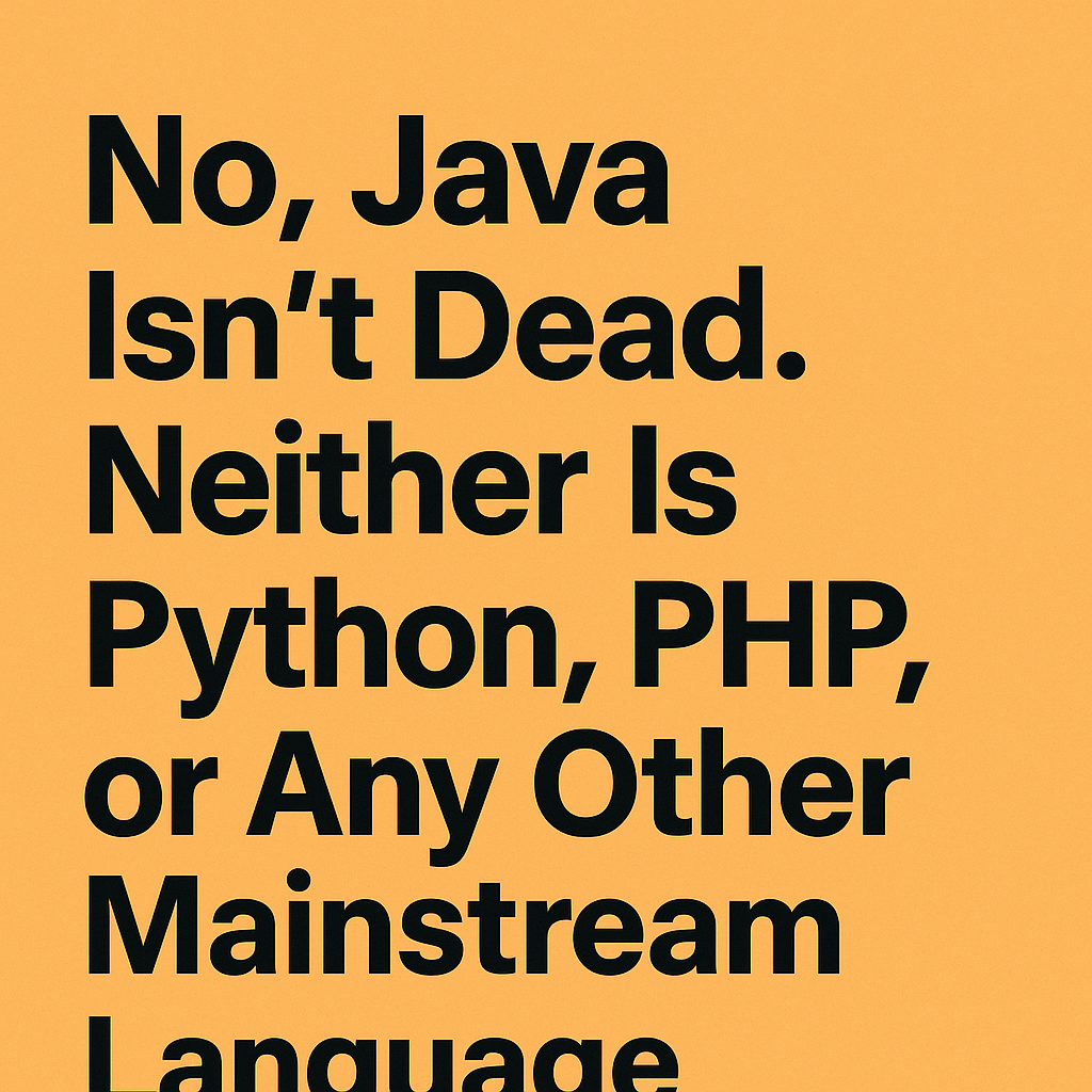 Stop Saying Java Is Dead. Stop Saying Python Is Dying.