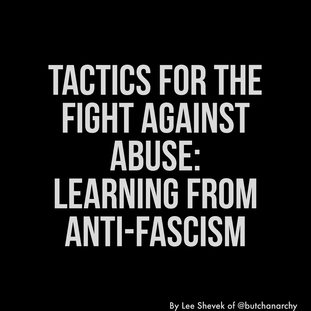 White text on a black background that reads- Tactics for the Fight Against Abuse: Learning from Anti-Fascism by Lee Shevek of @butchanarchy