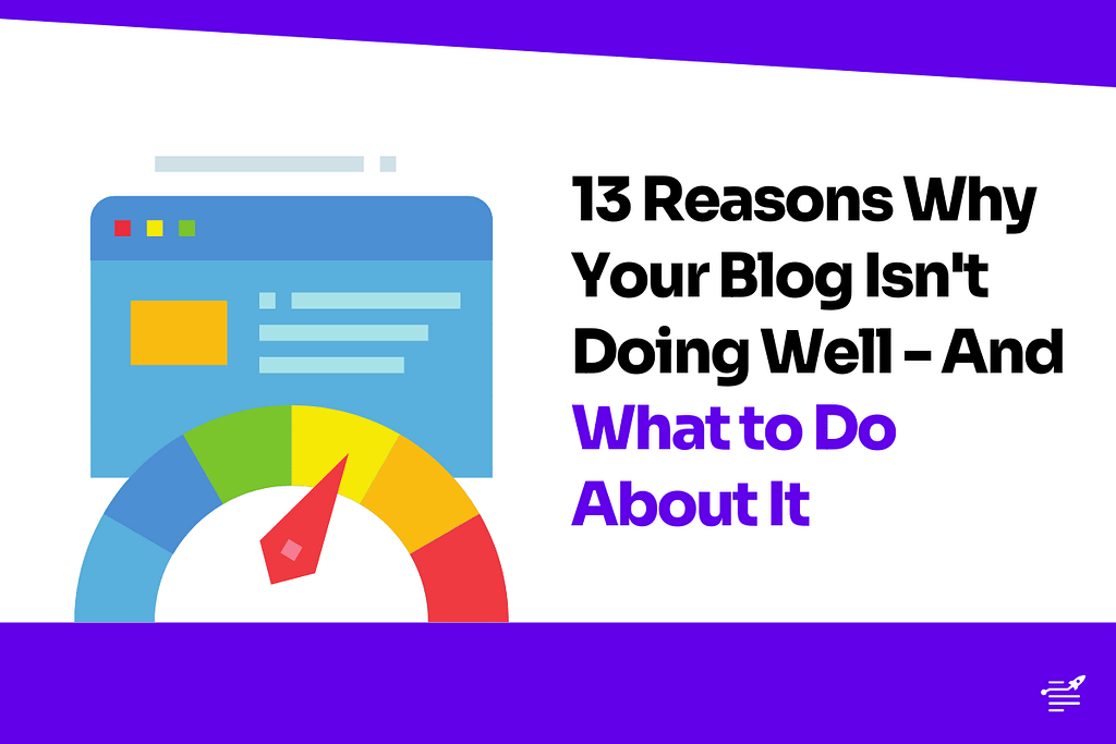 13 Reasons Why Your Blog Isn’t Doing Well — And What to Do About It