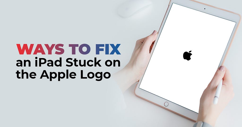 ways to fix ipad stuck on Apple Logo