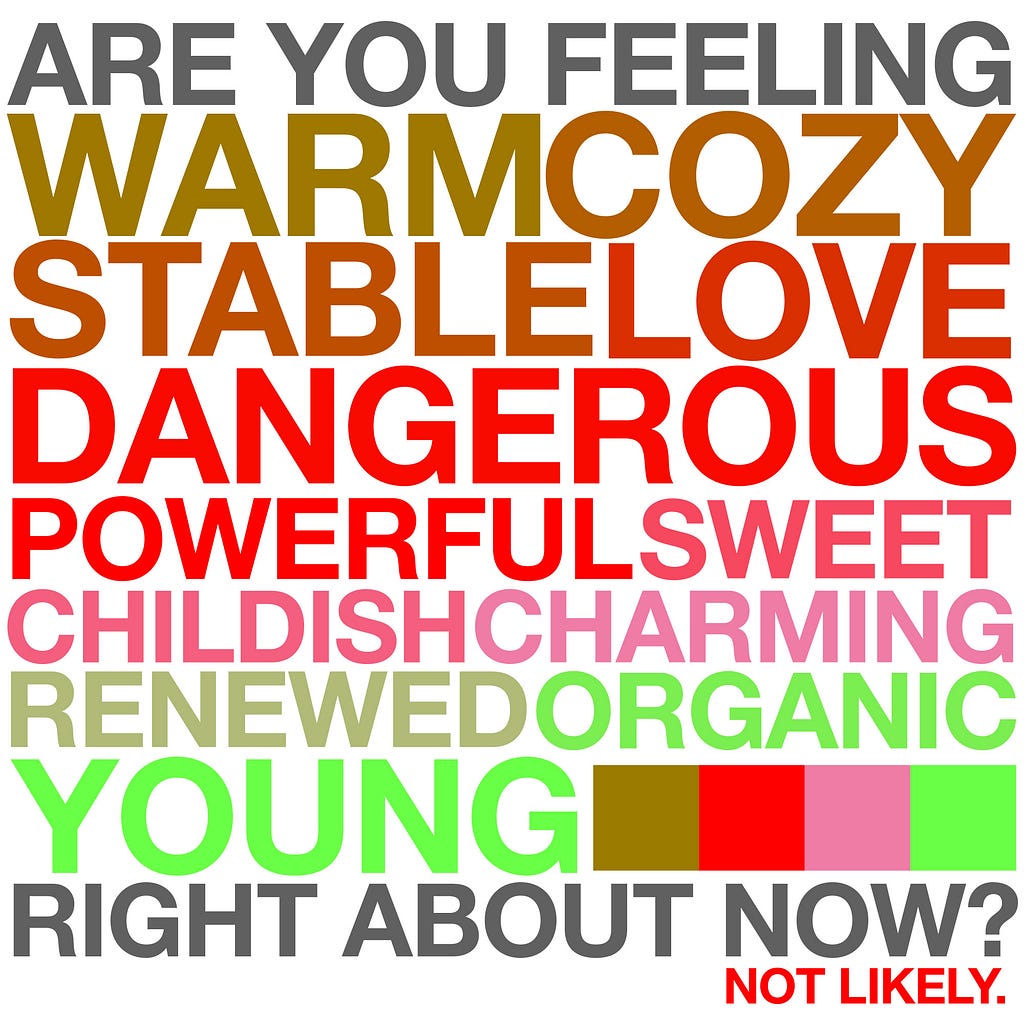 Are you feeling warm, cozy, stable, love, dangerous, powerful, sweet, childish, charming, renewed, organic, young? Text is colored with the four selected colors.