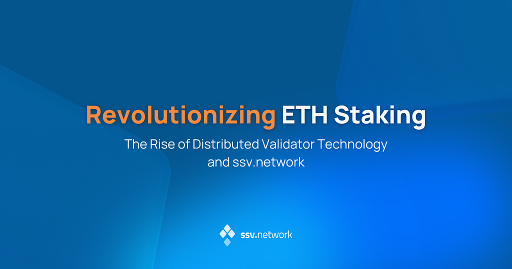 Revolutionizing ETH Staking: The Rise of Distributed Validator Technology and SSV.Network