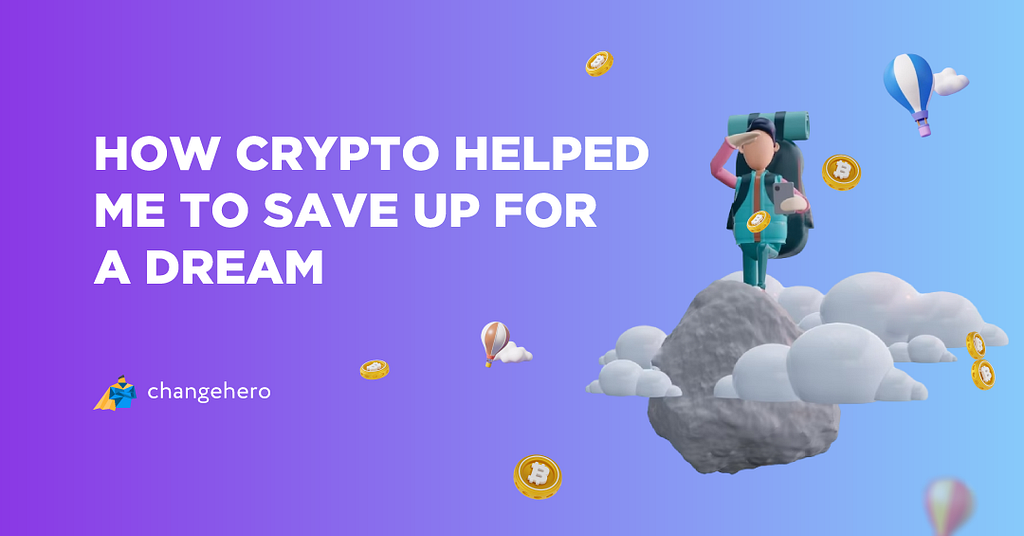How crypto helped me to save up for a dream