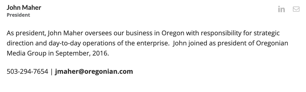 John Maher President As president, John Maher oversees our business in Oregon with responsibility for strategic direction and day-to-day operations of the enterprise. John joined as president of Oregonian Media Group in September, 2016. 503–294–7654 | jmaher@oregonian.com