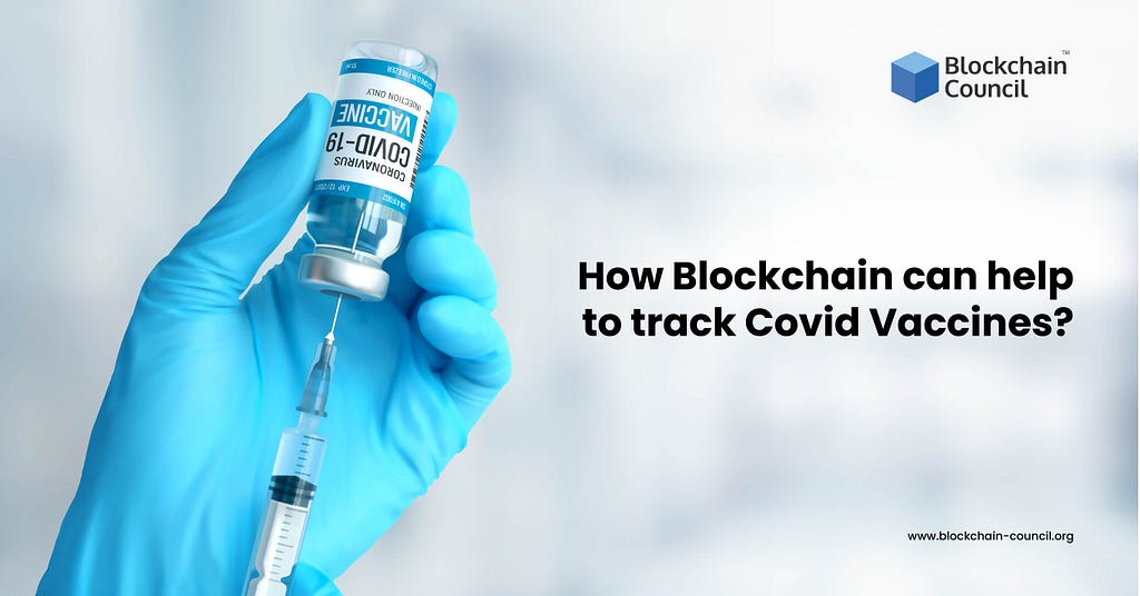 How can Blockchain be helpful in tracking Covid Vaccines?