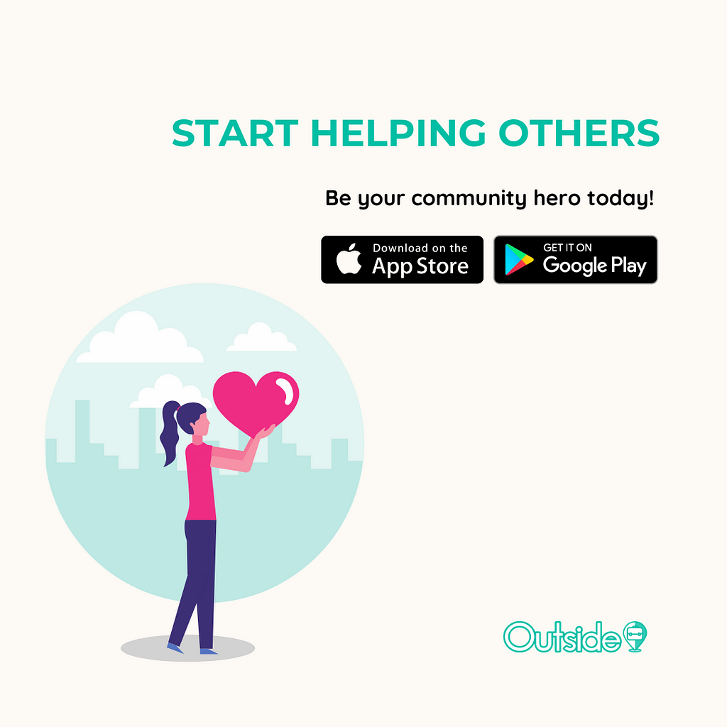 Start Helping Others. Be your Community Hero Today. Download Outside, Singapore Community Tasking App