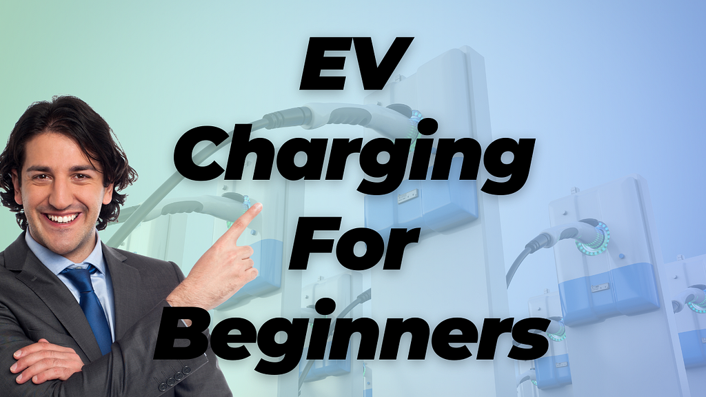 EV Charging For Beginners
