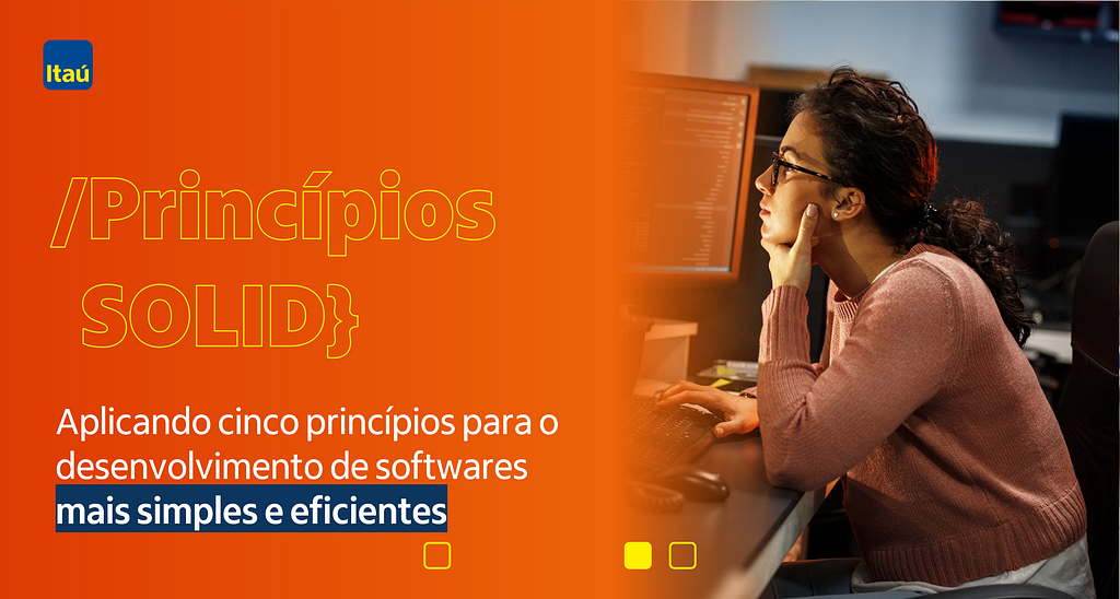 No lado esquerdo da imagem, há a frase “Princípios SOLID: aplicando cinco princípios para o desenvolvimento de softwares mais simples e eficientes”, sobre um fundo laranja. No lado direito, há a foto de uma mulher parda, de cabelo longo e enrolado, encarando um computador. Ela veste uma camisa de lã na cor bege e usa óculos.