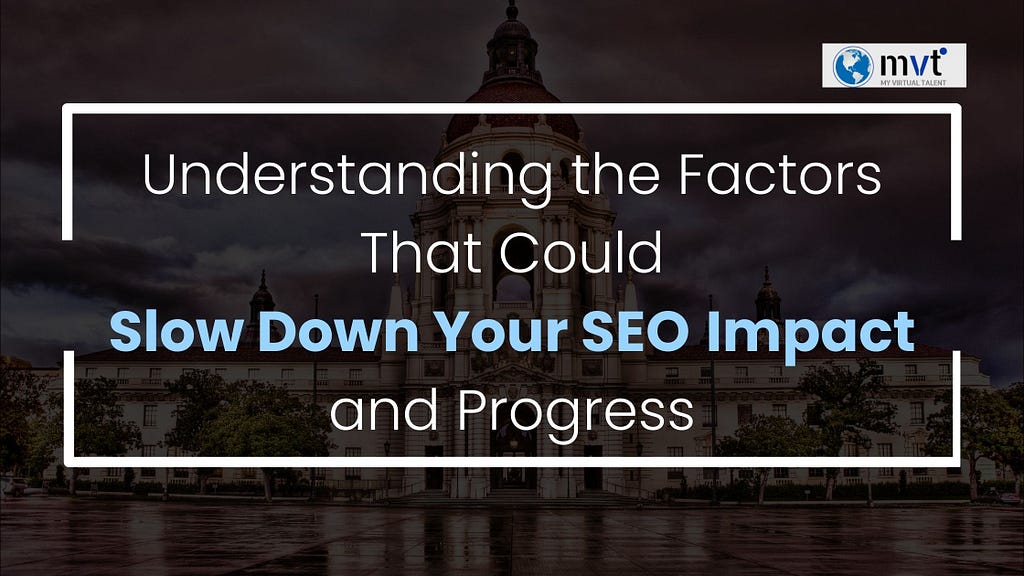 Factors That Could Slow Down Your SEO Impact