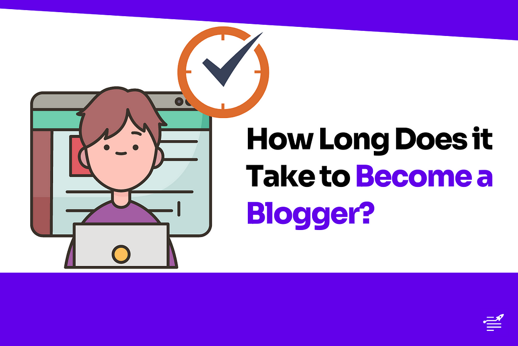How Long Does it Take to Become a Blogger?