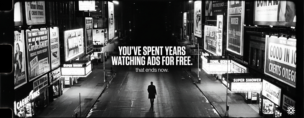 you've spent years watching ads for free, that ends now.