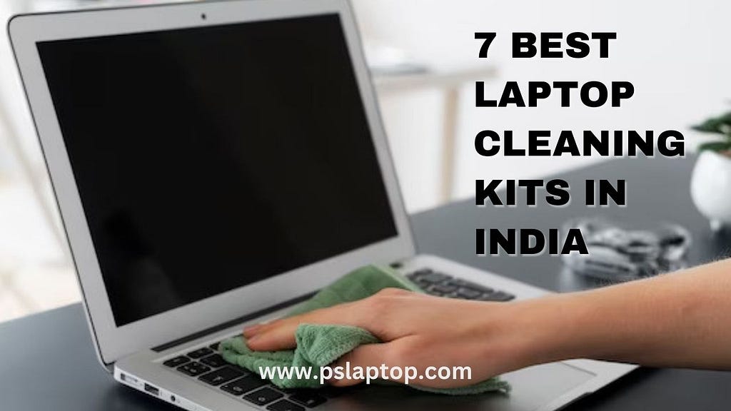 7 Best Laptop Cleaning Kits in India