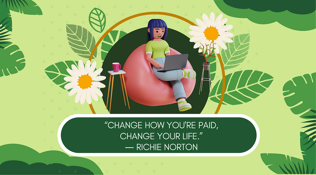 “Change how you’re paid, change your life.” — Richie Norton. A Canva design edited by the author.