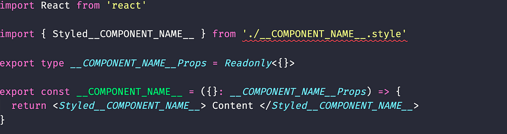 import { Styled__COMPONENT_NAME__ } from ‘./__COMPONENT_NAME__.style’ export const __COMPONENT_NAME__ = ({}: __COMPONENT_NAME