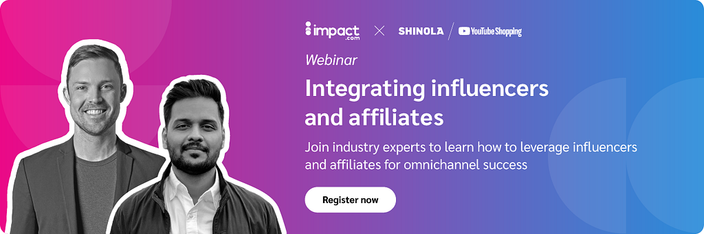 Impact.com — Integrating influencers and affiliates.
