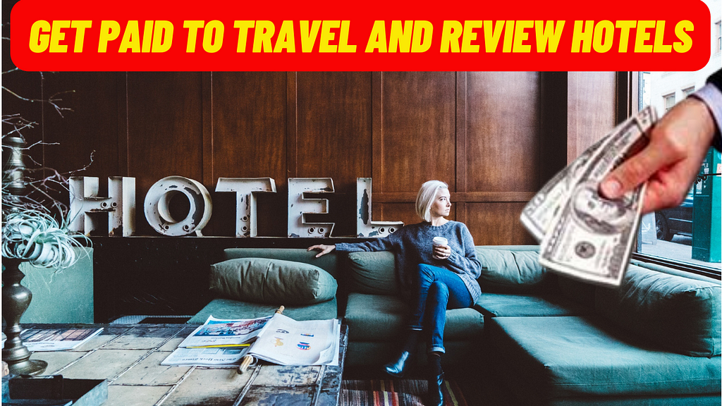 20 Ways to Get Paid to Travel and Review Hotels