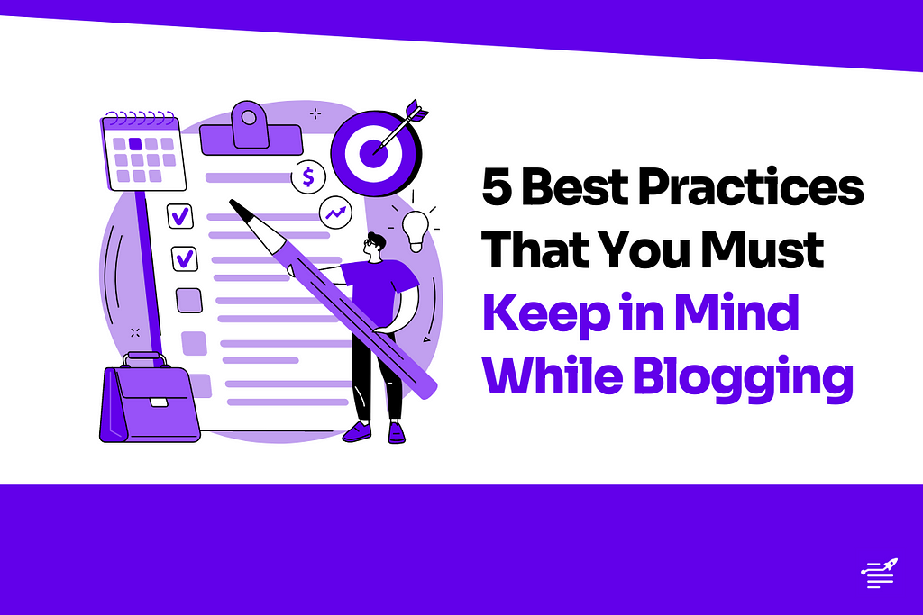 5 Best Practices That You Must Keep in Mind While Blogging