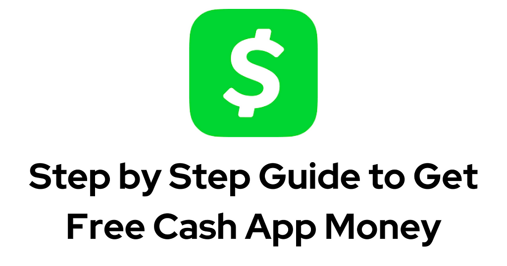 Cash App logo, a white dollar sign on a bright green square background, above text that reads “Step by Step Guide to Get Free Cash App Money”.