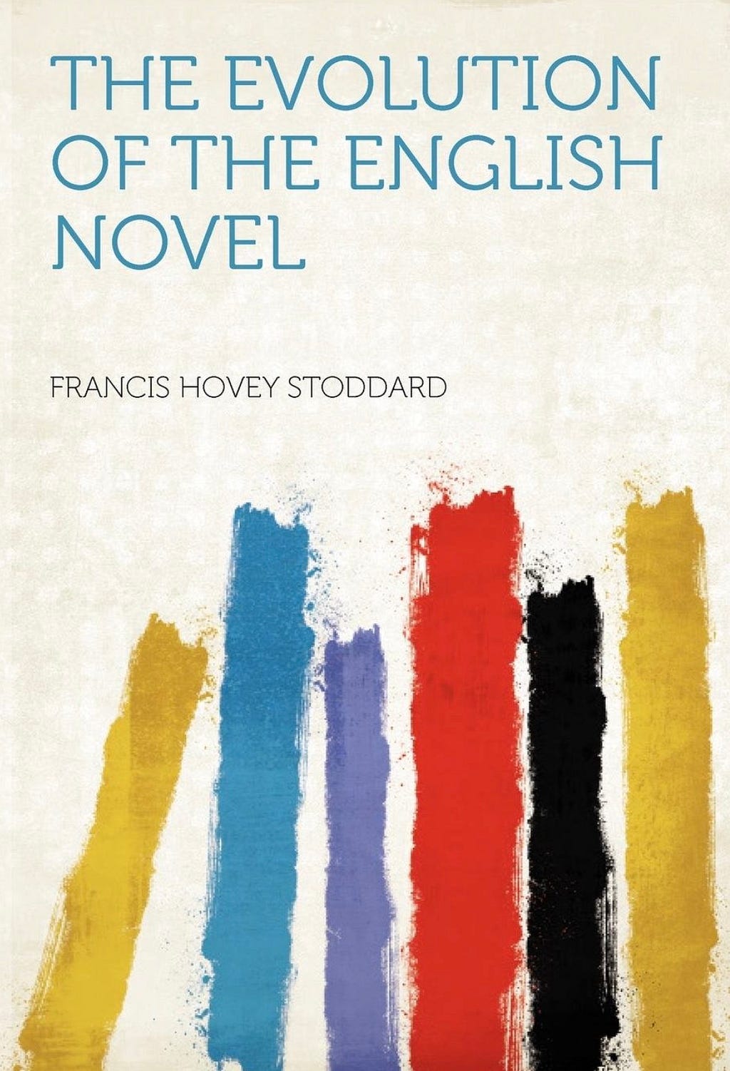 Evolution of the English Novel Francis Hovey Stoddard, 1900