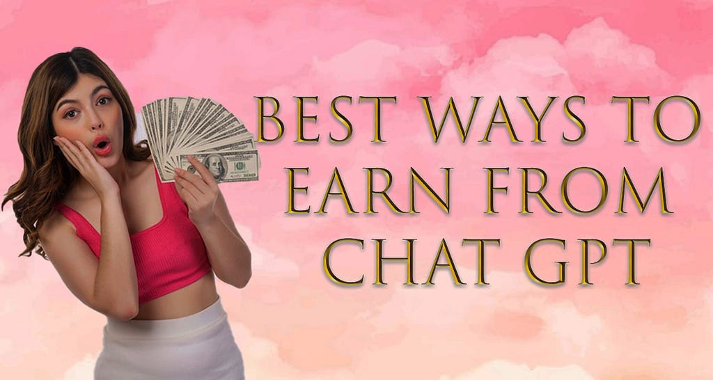 Best Ways To Earn With Chat GPT