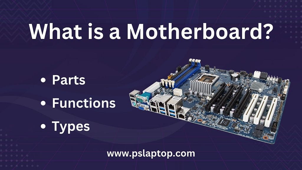 What is a Motherboard? Its Parts, Functions, Types