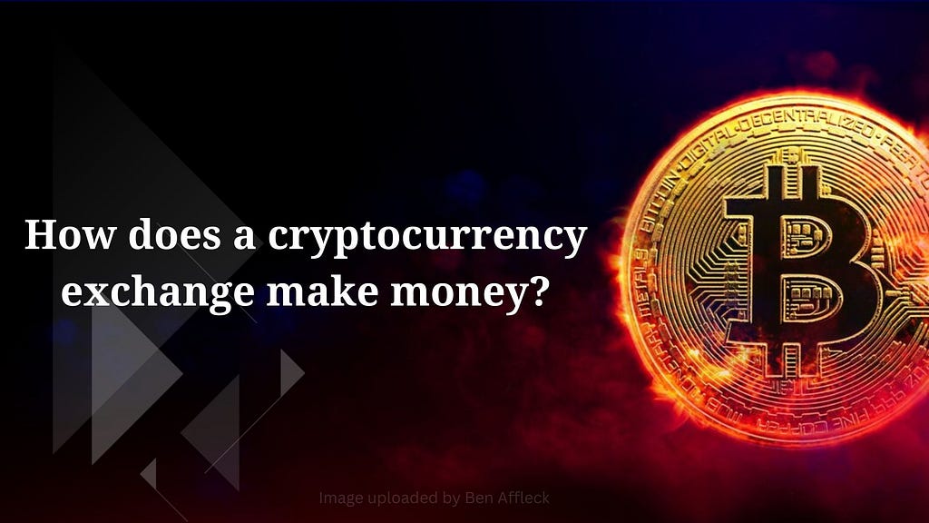 How does a cryptocurrency exchange make money?