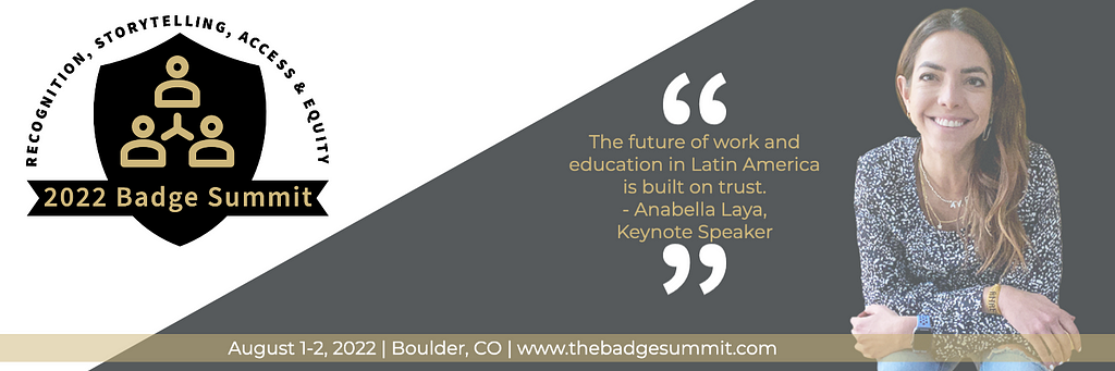 Badge Summit flier featuring keynote speaker Anabella Laya smiling and leaning toward the camera, inviting us all to consider the gravity and potential in her words, that “the future of work and education in Latin America is build on trust.”