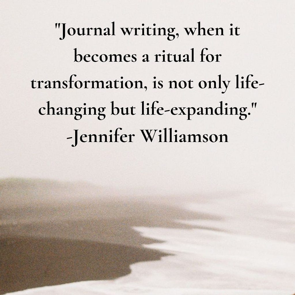 Journal writing when it becomes a ritual for transformation, is not only life-changing but life-expanding by Jennifer Williamson