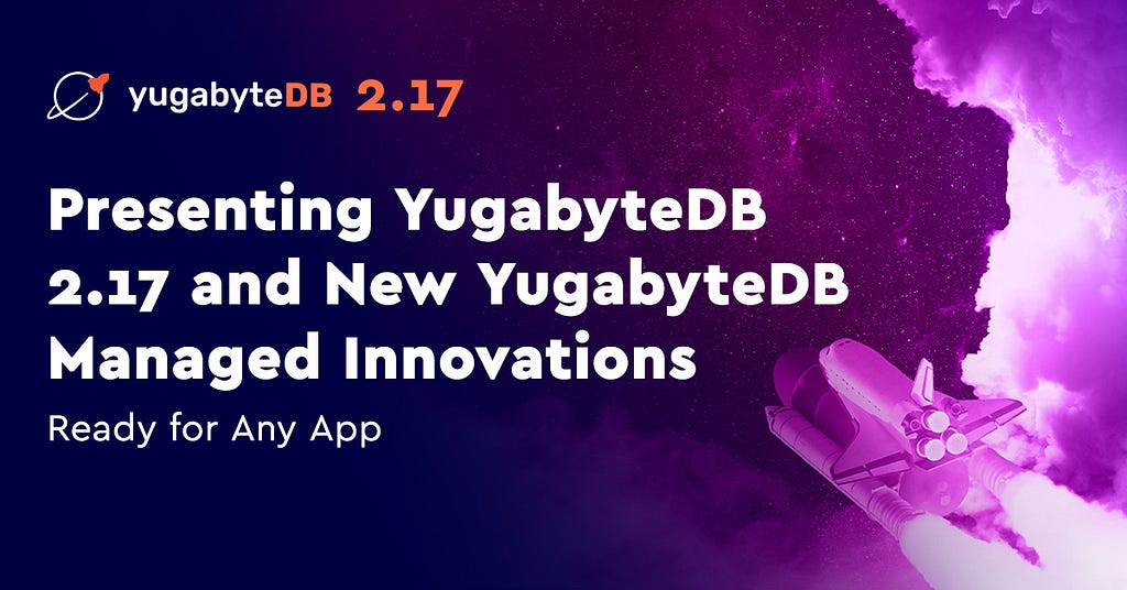 Presenting YugabyteDB 2.17 and YugabyteDB Managed Innovations: Ready for Any App Blog Post Image