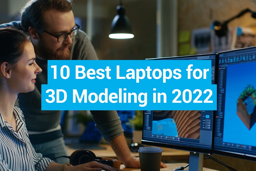 10 Best 3D Modeling Laptops in 2022