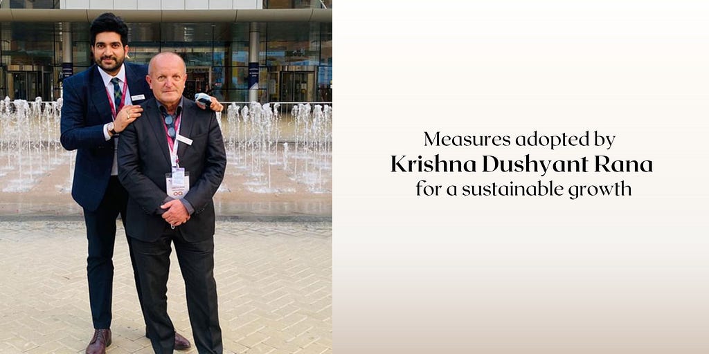 Measures adopted by Krishna Dushyant Rana for a sustainable growth